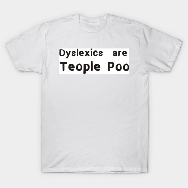 Dyslexics T-Shirt by Ians Photos and Art